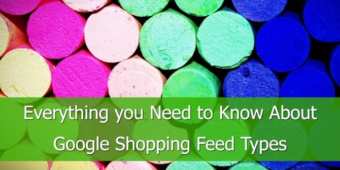 Everything you Need to Know About Google Shopping Feed Types.jpg