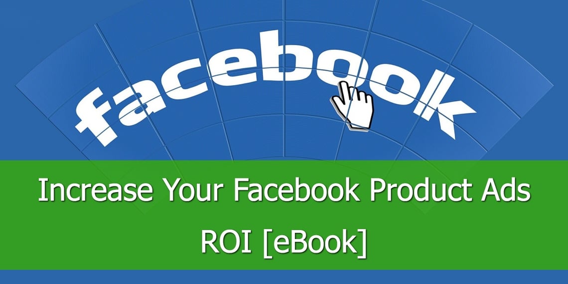 Increase Your Facebook Product Ads ROI