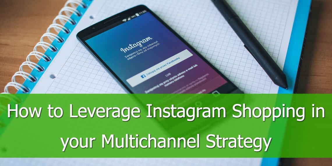 Leverage Instagram Shopping Multichannel Strategy