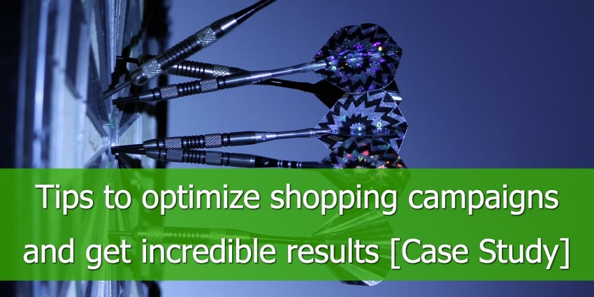 Tips to optimize shopping campaigns and get incredible results case study