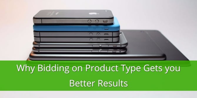 Bidding on Product Type gets you Better Results