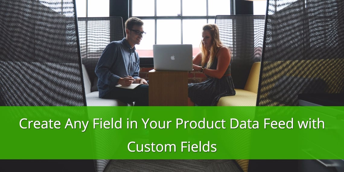 Create any Field in your Product Data Feed with Custom Fields