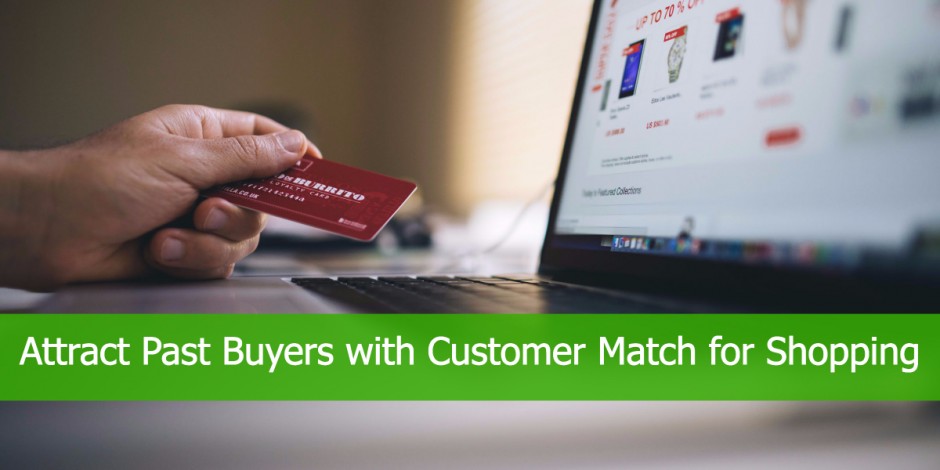 Attract Past Buyers with Customer Match for Shopping Campaigns