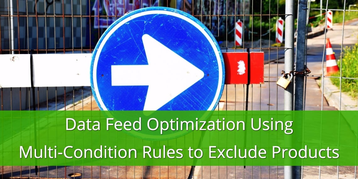 Data Feed Optimization using Multi-Condition Rules to Exclude Products