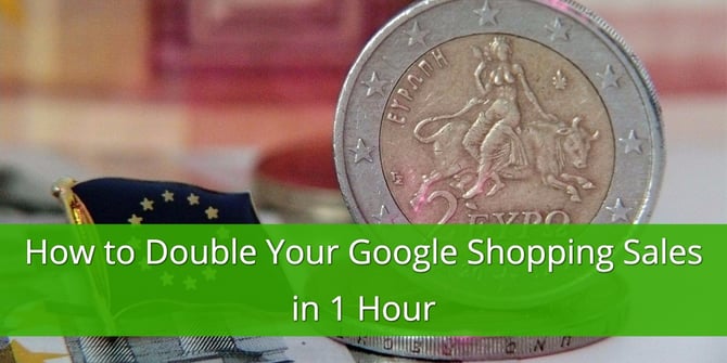 How to Double Your Google Shopping Sales in 1 Hour