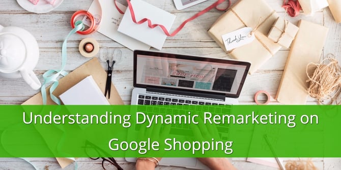Understanding Dynamic Remarketing on Google Shopping