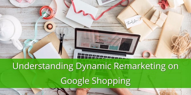 Understanding Dynamic Remarketing on Google Shopping