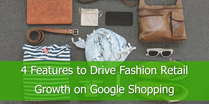 4 Features to Drive Fashion Retail Growth on Google Shopping