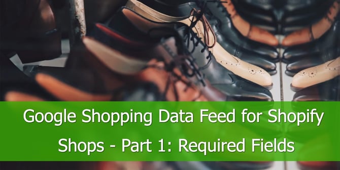 Google Shopping Data Feed for Shopify Shops: Required Fields