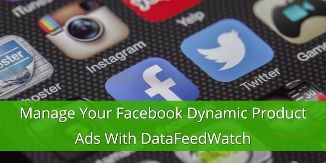 Manage your Facebook Dynamic Product Ads with DataFeedWatch