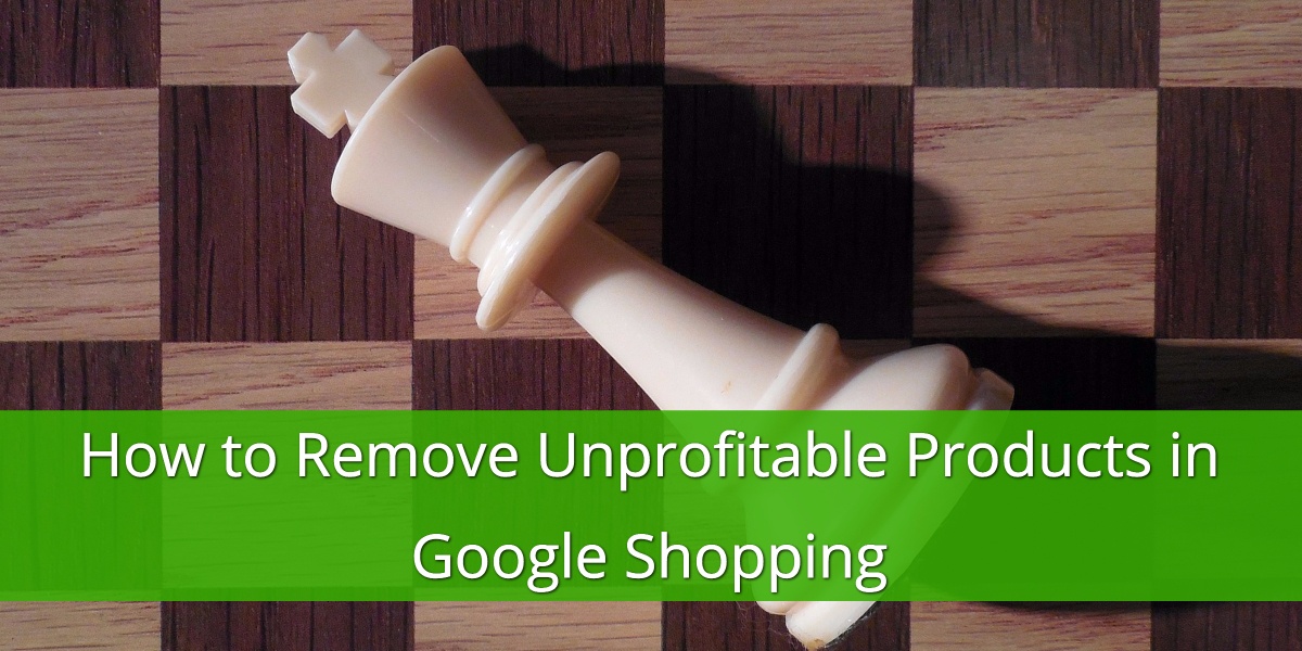 Remove Unprofitable Products in Google Shopping