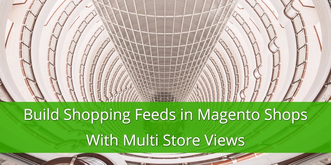 Build Shopping Feeds in Magento Shops with Multi-Store Views
