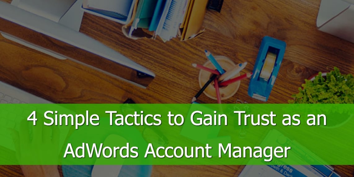 Simple Tactics to Gain Trust as an AdWords Account Manager