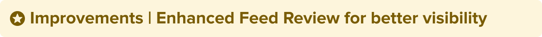 Improvements _Enhanced_Feed_Review_for_better_visibility